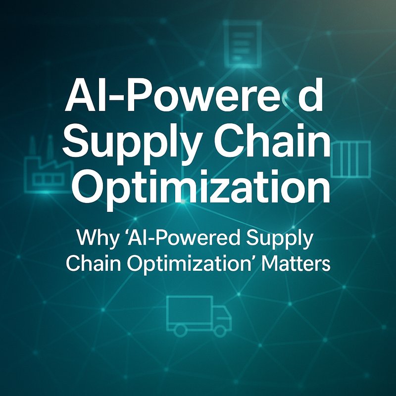 AI‑Powered Supply Chain Optimization