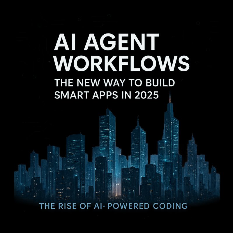 AI agent workflows build smart apps in 2025