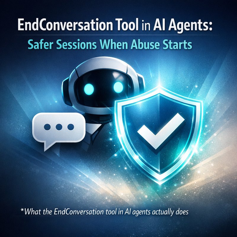 EndConversation tool in AI agents safer exit when abuse triggers the shutdown
