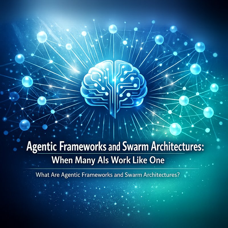 Agentic Frameworks and Swarm Architectures: When Many AIs Work Like One